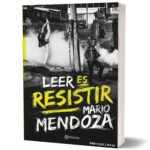 LEER ES RESISTIR Mario Mendoza