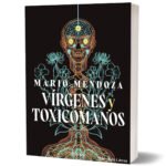 Vírgenes Y Toxicómanos Mario Mendoza